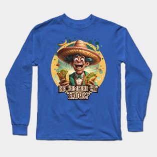 Did Someone Say Tacos? Long Sleeve T-Shirt